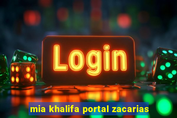 mia khalifa portal zacarias